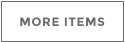 MORE ITEMS