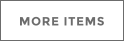 MORE ITEMS